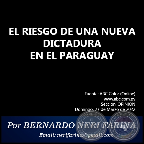 EL RIESGO DE UNA NUEVA DICTADURA EN EL PARAGUAY - Por BERNARDO NERI FARINA - Domingo, 27 de Marzo de 2022   